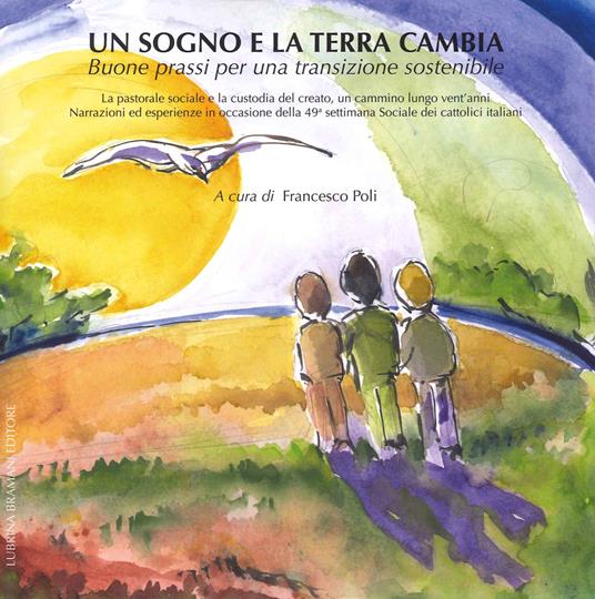 Un sogno e la terra cambia. Buone prassi per una transizione sostenibile - Francesco Poli - copertina