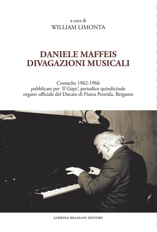 Daniele Maffeis. Divagazioni musicali. Cronache 1962-1966 pubblicate per «Il Giopì», periodico quindicinale organo ufficiale del Ducato di Piazza Pontida, Bergamo - William Limonta - copertina