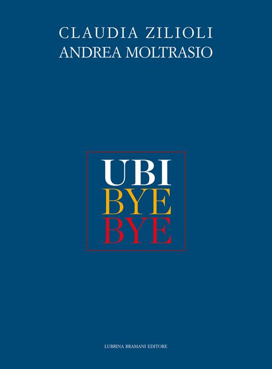 Ubi bye bye - Andrea Moltrasio,Claudia Zilioli - copertina