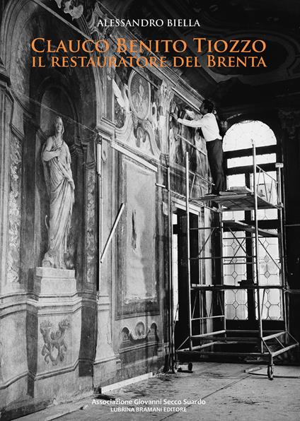 Clauco Benito Tiozzo. Il restauratore del Brenta. Ediz. integrale - Alessandro Biella - copertina