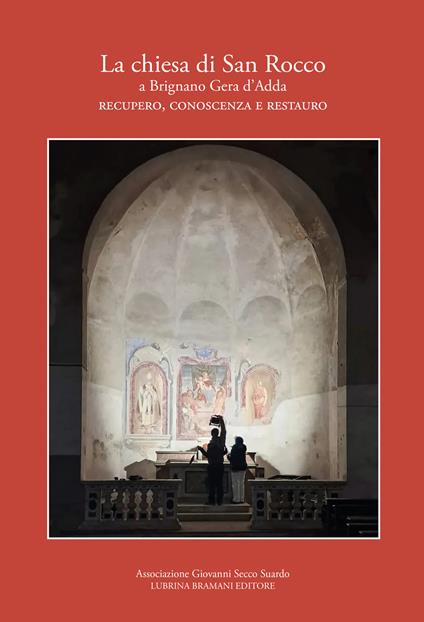 La chiesa di San Rocco a Brignano Gera d’Adda. Recupero, conoscenza e restauro - Paolo Mazzariol,Giordano Cavagnini,Maria Cristina Regini - copertina