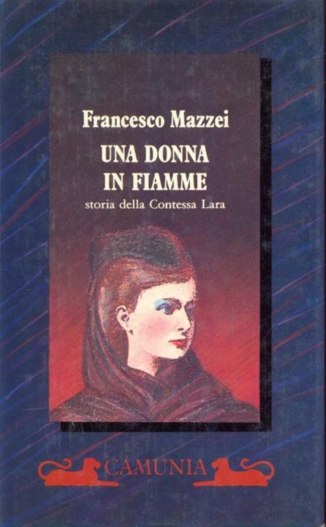 Una donna in fiamme. Storia della contessa Lara - Francesco Mazzei - copertina