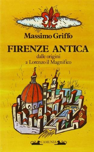 Firenze antica. Dalle origini a Lorenzo il Magnifico - Massimo Griffo - copertina