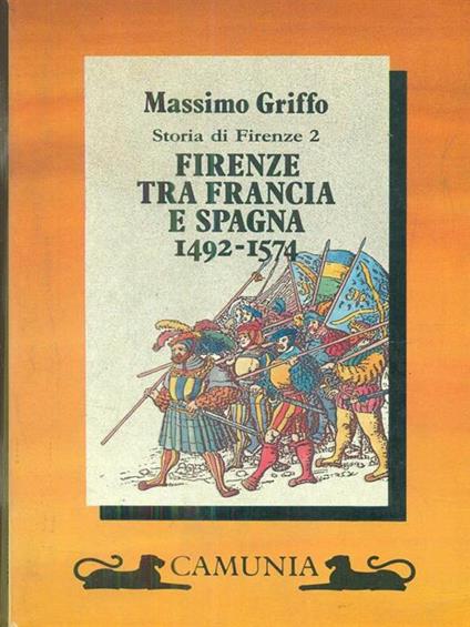 Firenze tra Francia e Spagna (1492-1574). Vol. 2 - Massimo Griffo - copertina