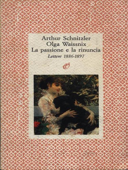 La passione e la rinuncia - Arthur Schnitzler,Olga Waissnix - copertina