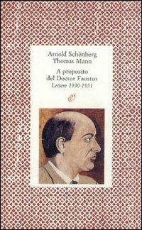 A proposito del doctor Faustus. Lettere (1930-1951) - Arnold Schönberg,Thomas Mann - copertina