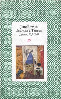 Una casa a Tangeri. Lettere 1935-1969 - Jane Bowles - copertina