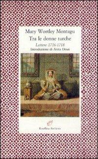 Tra le donne turche. Lettere 1716-1718 - Mary Wortley Montagu - copertina
