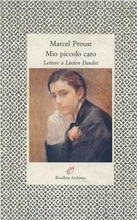 Mio piccolo caro. Lettere a Lucien Daudet - Marcel Proust - copertina