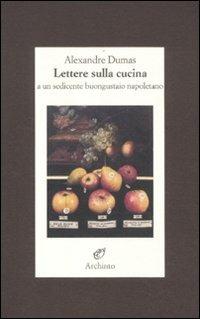 Lettere sulla cucina a un sedicente buongustaio napoletano - Alexandre Dumas - copertina