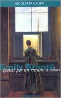 Emily Brontë. Ipotesi per un ritratto a colori - Nicoletta Gruppi - copertina