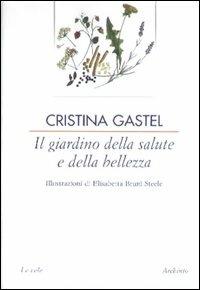 Il giardino della salute e della bellezza - Cristina Gastel Chiarelli - copertina
