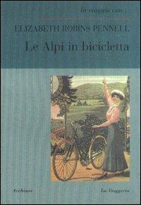 Le Alpi in bicicletta. Un primato femminile - Elizabeth Robins Pennell - copertina