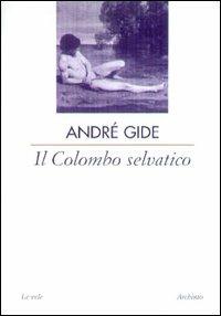 Il colombo selvatico - André Gide - copertina