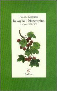 Io voglio il biancospino (lettere 1829-1869) - Paolina Leopardi - copertina