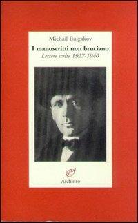 I manoscritti non bruciano. Lettere scelte (1927-1940) - Michail Bulgakov - copertina