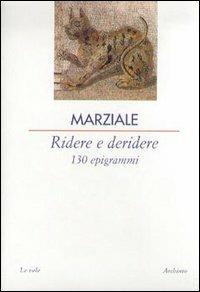 Ridere e deridere. 130 epigrammi - Marco Valerio Marziale - copertina