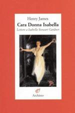 Cara donna Isabella. Lettere a Isabella Stewart Gardner