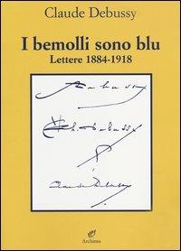 I bemolli sono blu. Lettere (1884-1918) - Claude Debussy - copertina