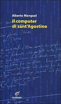 Il computer di sant'Agostino e altri saggi - Alberto Manguel - copertina