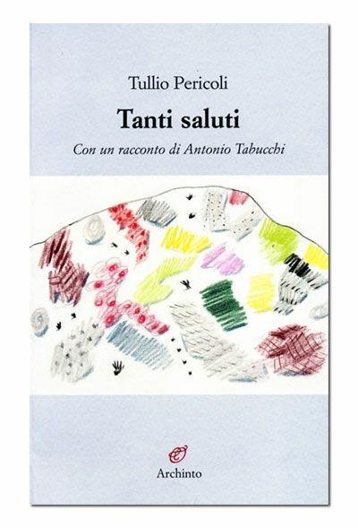 Tanti saluti - Tullio Pericoli,Antonio Tabucchi - copertina
