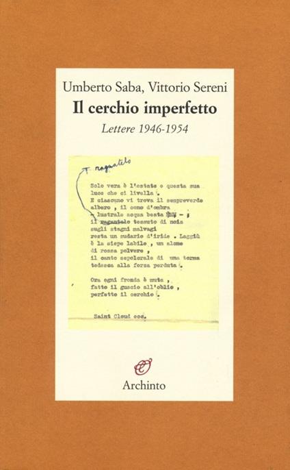 Il cerchio imperfetto. Lettere 1946-1954 - Umberto Saba - Vittorio Sereni -  - Libro - Archinto - Lettere | IBS