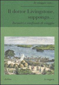 Il dottor Livingstone, suppongo... Incontri e confronti di viaggio - copertina