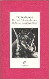 Parole d'amore. Raccolte di lettere d'amore - R. Discacciati - Libro - Archinto - Lettere | IBS