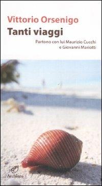 Tanti viaggi. Partono con lui Maurizio Cucchi e Giovanni Mariotti - Vittorio Orsenigo - copertina