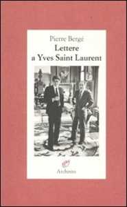 Libro Lettere a Yves Saint Laurent Pierre Bergé