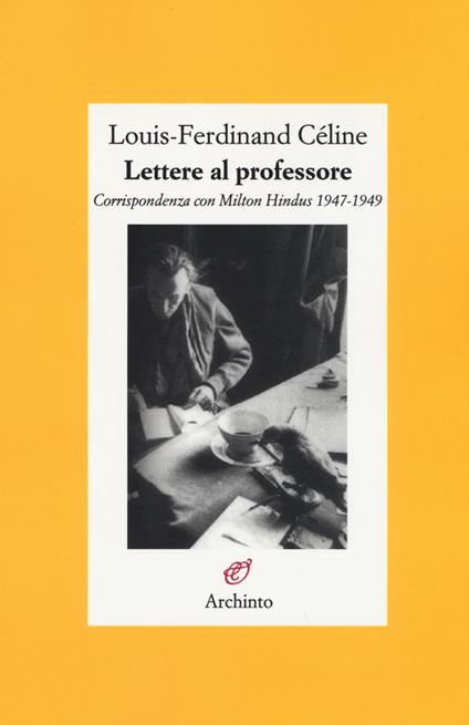 Lettere al professore. Corrispondenza con Milton Hindus 1947-1949 - Louis-Ferdinand Céline - copertina