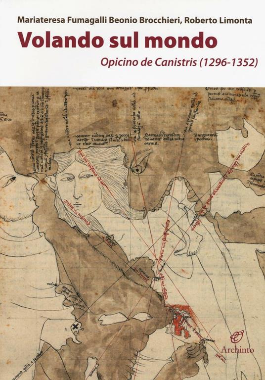 Volando sul mondo. Opicino de Canistris (1296-1352) - Mariateresa Fumagalli Beonio Brocchieri,Roberto Limonta - copertina