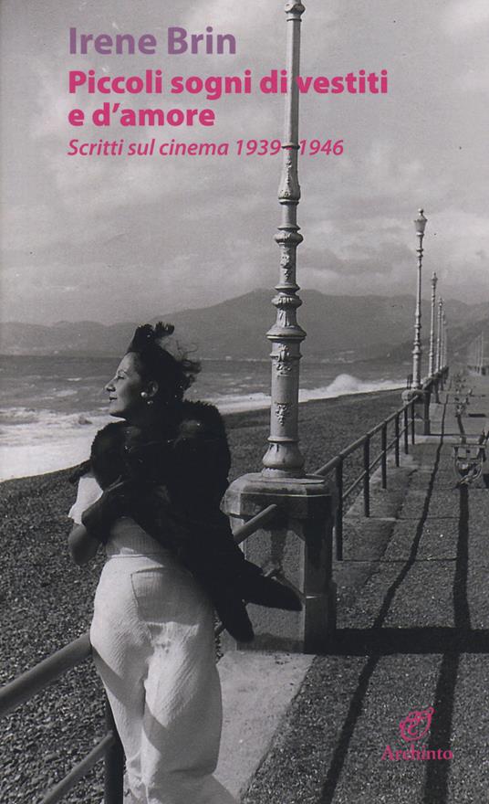 Piccoli sogni di vestiti e d'amore. Scritti sul cinema 1939-1946 - Irene Brin - copertina