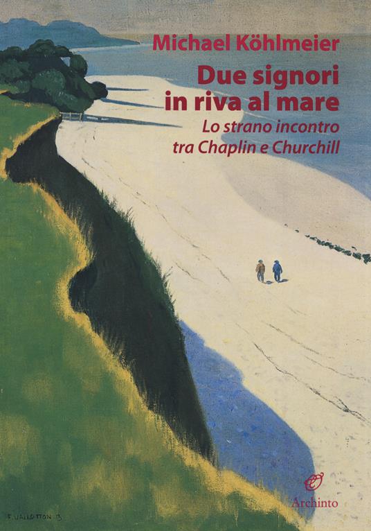 Due signori in riva al mare. Lo strano incontro tra Chaplin e Churchill - Michael Kohlmeier - copertina