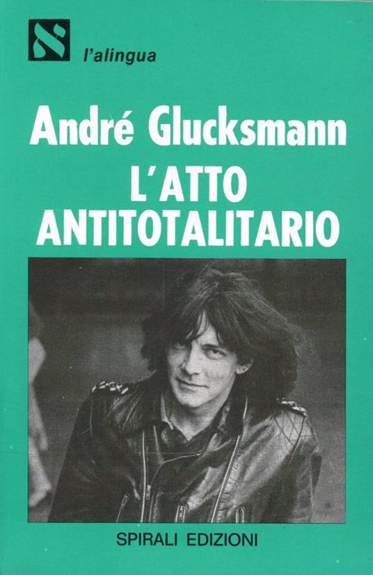 L' atto antitotalitario - André Glucksmann - copertina