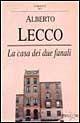 La casa dei due fanali. Cronaca di una passione - Alberto Lecco - copertina