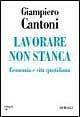 Lavorare non stanca. Economia e vita quotidiana