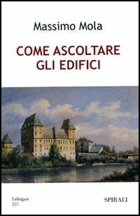 Come ascoltare gli edifici - Massimo Mola - copertina