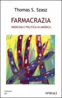 Farmacrazia. Medicina e politica in America - Thomas S. Szasz - copertina