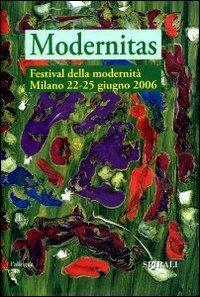 Modernitas. Atti del Festival della modernità Milano 22-25 giugno 2006 - copertina