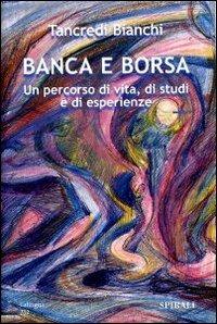 Banca e borsa. Un percorso di vita, di studi e di esperienze - Tancredi Bianchi - copertina