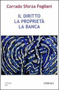 Il diritto, la proprietà, la banca - Corrado Sforza Fogliani - copertina