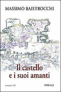 Il castello e i suoi amanti - Massimo Baistrocchi - copertina