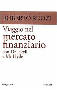 Viaggio nel mercato finanziario con Dr Jekyll e Mr Hyde - Roberto Ruozi - copertina