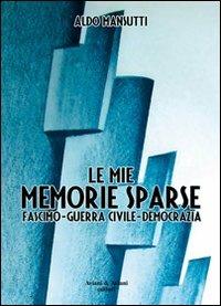 Memorie sparse. Fascismo, guerra civile, democrazia - Aldo Mansutti - copertina