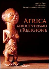 Africa, afrocentrismo e religione - Marzio Gatti,Luca Bussotti,Laura A. Nhaueleque - copertina