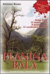 Planina Bala. Malga Bala 25 marzo 1944 il massacro di 12 carabinieri italiani - Antonio Russo - copertina