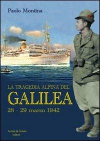 La tragedia alpina del «Galilea». 28-29 marzo 1942 - Paolo Montina - copertina
