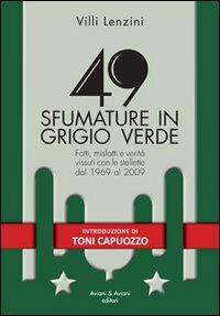 49 sfumature in grigio verde. Fatti, misfatti e verità vissuti con le stellette dal 1969 al 2009 - Villi Lenzini - copertina