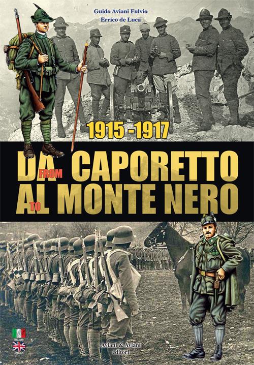 1915-1917. Da Caporetto al Monte Nero. La grande guerra nel settore del Monte Nero. Ediz. italiana e inglese - Guido Aviani Fulvio,Errico De Luca - copertina